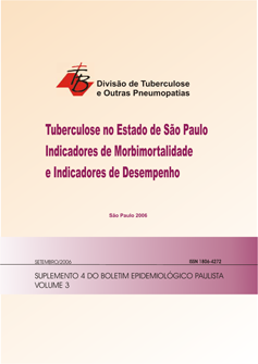 					View Vol. 3 No. Supl. 4 (2006): Suplemento 4 - Tuberculose no Estado de São Paulo Indicadores de Morbimortalidade Indicadores de Desempenho (Divisão de Tuberculose e Outras Pneumopatias) 
				